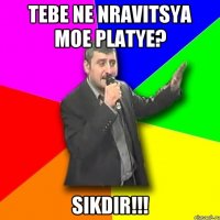 tebe ne nravitsya moe platye? sikdir!!!