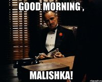 Good morning , Malishka!