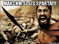 Максим:Si sis sparta!!! 