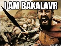 I AM BAKALAVR 