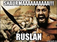 shaurmaaaaaaaaaa!!! Ruslan