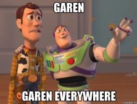 Garen Garen everywhere