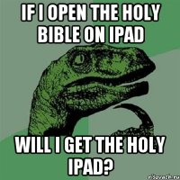 if I open the Holy Bible on iPad will I get the Holy iPad?