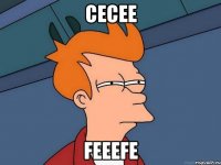 cecee feeefe