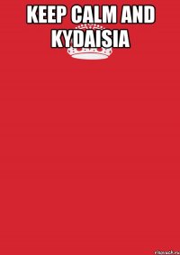 KEEP CALM AND KYDAISIA 