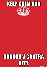 Keep Calm and obnova v Contra City