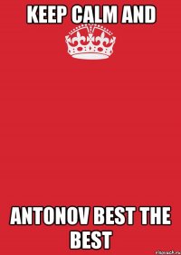 Keep Calm and Antonov best the best