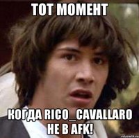 Тот момент когда Rico_Cavallaro не в AFK!