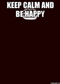 Keep calm and be happy 