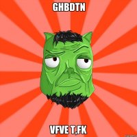 ghbdtn vfve t,fk