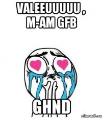 Valeeuuuuu , M-am gfb ghnd