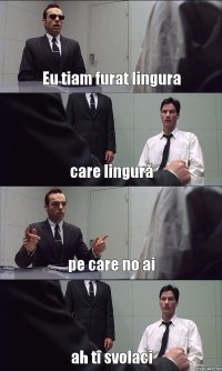 Eu tiam furat lingura care lingură pe care no ai ah tî svolaci