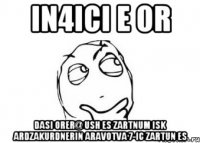 In4ici E Or Dasi orer@ ush es zartnum isk ardzakurdnerin aravotva 7-ic zartun es