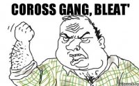 Coross Gang, bleat'