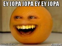 Ey jopa jopa ey ey jopa 