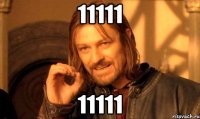 11111 11111