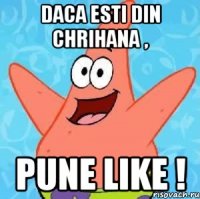 Daca esti din Chrihana , pune like !