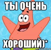 Ты очень хороший)*