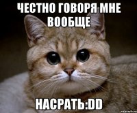 честно говоря мне вообще НАСРАТЬ:DD