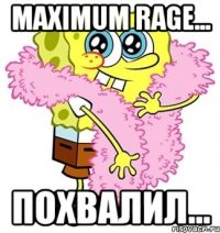 Maximum Rage... Похвалил...