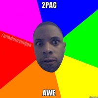 2PAC awe