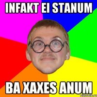 infakt ei stanum ba xaxes anum