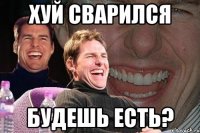 Хуй сварился Будешь есть?