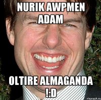 Nurik awpmen adam oltire almaganda !:D