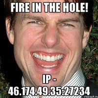 Fire in the Hole! IP - 46.174.49.35:27234