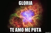 GLORIA TE AMO ME PUTA