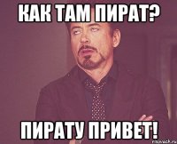 как там пират? пирату привет!