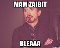 mam zaibit bleaaa