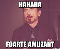 hahaha foarte amuzant