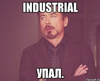 Industrial упал.