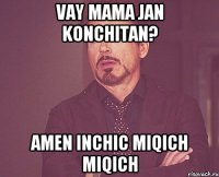 Vay mama jan Konchitan? Amen inchic miqich miqich