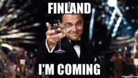 Finland I'm coming