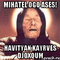 mihatel ogo ases! havityan kayrves djoxqum