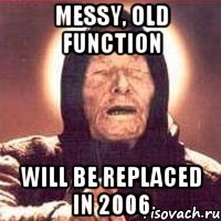 messy, old function will be replaced in 2006