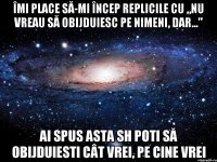 îmi place să-mi încep replicile cu „nu vreau să obijduiesc pe nimeni, dar...” ai spus asta sh poti să obijduiesti cât vrei, pe cine vrei