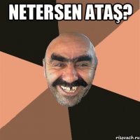 Netersen Ataş? 