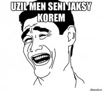 uzil men seni jaksy korem 