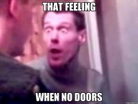 THAT FEELING WHEN NO DOORS