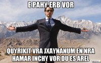 E pahy erb vor quyrikit vra jxaynanum en nra hamar inchy vor du es arel