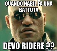 Quando nabil fa una battuta Devo ridere ??