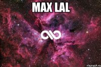 MAX LAL 