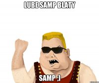 lube samp blaty samp ;]