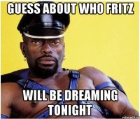 Guess about who fritz will be dreaming tonight