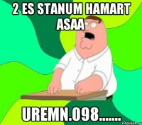 2 es stanum hamart asaa uremn.098.......