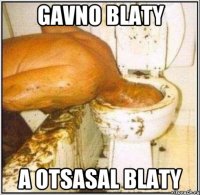 gavno blaty a otsasal blaty