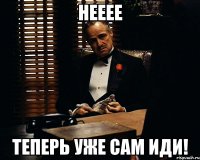 Нееее теперь уже сам иди!